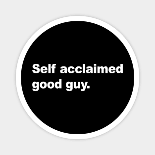 Self Acclaimed Good Guy Magnet